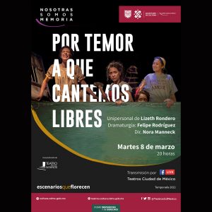 Conmemorando el DÍA INTERNACIONAL DE LA MUJER, con una función en línea de POR TEMOR A QUE CANTEMOS LIBRES.